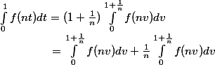 \int_{0}^{1}{f(nt)dt}=(1+\frac{1}{n})\int_{0}^{1+\frac{1}{n}}{f(nv)dv}\\ \;\;\;\;\;\;\;\;\;\;\;\;\;\;\;\; =\int_{0}^{1+\frac{1}{n}}{f(nv)dv}+\frac{1}{n}\int_{0}^{1+\frac{1}{n}}{f(nv)dv}